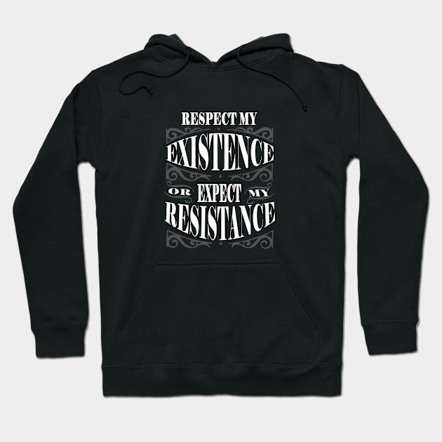 Respect My Existence or Expect My Resistance Hoodie by DesignersMerch